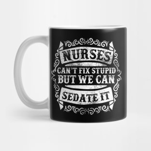 Nurses Can't Fix Stupid Mug